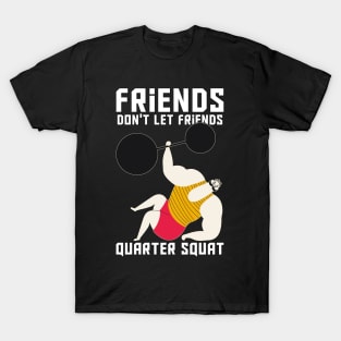 Friends Don't Let Friends Quarter Squat T-Shirt